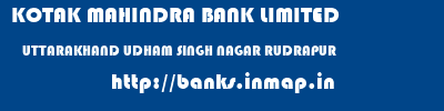 KOTAK MAHINDRA BANK LIMITED  UTTARAKHAND UDHAM SINGH NAGAR RUDRAPUR   banks information 